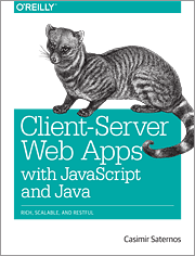 Client-Server Web Apps with JavaScript and Java by Casimir Saternos (O'Reilly, 2014)